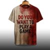 Do You Want To Play a Game Bood Halloween Shirt 2