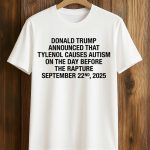 Donald Trump Announced That Tylenol Causes Autism Shirt