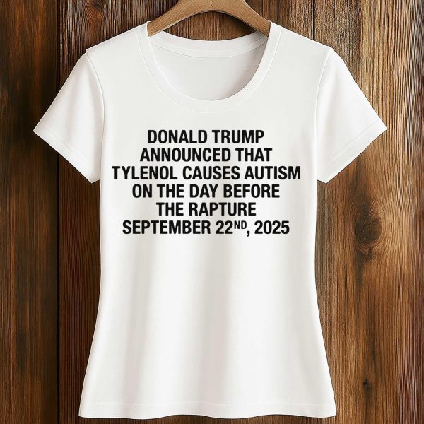 Donald Trump Announced That Tylenol Causes Autism Shirt