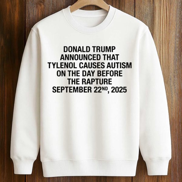 Donald Trump Announced That Tylenol Causes Autism Shirt