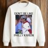 Don’t Be Like Philly Karen Shirt