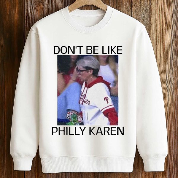 Don’t Be Like Philly Karen Shirt