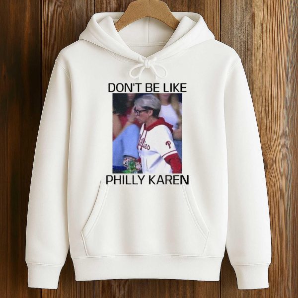 Don’t Be Like Philly Karen Shirt