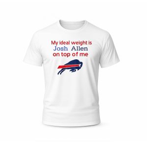 Buffalo Bills My Ideal Weight Is Josh Allen On Top Of Me T Shirt