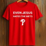 Even Jesus Hates The Met Phillies Shirt