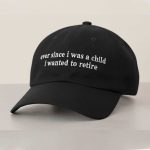 Ever Since I Was A Child I Wanted To Retire Hat