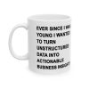 Ever Since I Was Young I Wanted To Turn Unstructured Data Into Actionable Business Insights Mug (2)