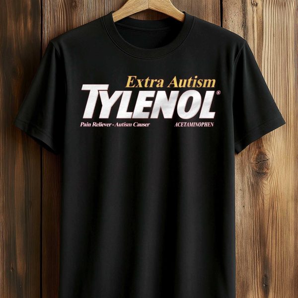 Extra Autism Tylenol Pain Reliever Autism Causer Acetaminophen Shirt 1