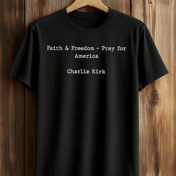 Faith Freedom Pray For America Charlie Kirk Shirt