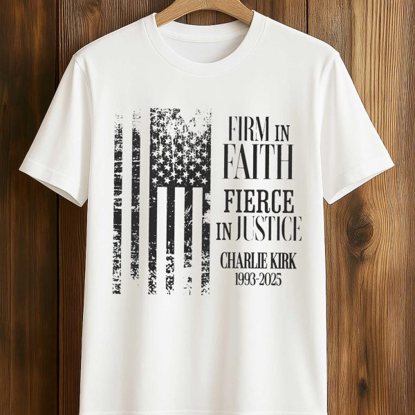 Firm In Faith Fierce In Justice Charlie Kirk 1993 2025 Shirt 1