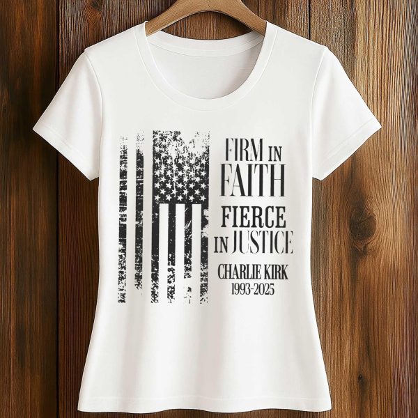 Firm In Faith Fierce In Justice Charlie Kirk 1993 2025 Shirt 2
