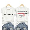 Freedom Just Because You Are Offended Doesn't Mean You Are Right Shirt