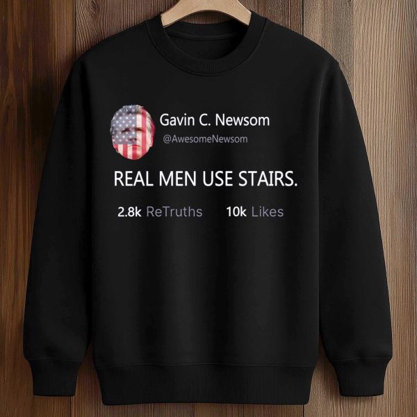 Gavin Newsom Real Men Use Stairs Shirt