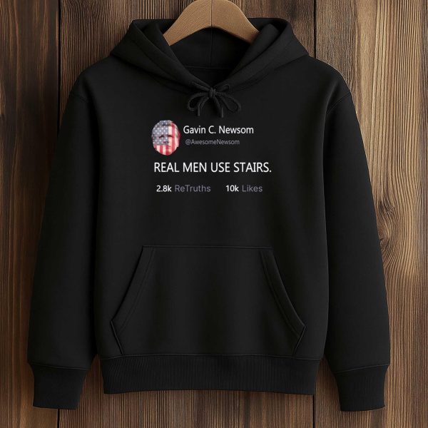 Gavin Newsom Real Men Use Stairs Shirt