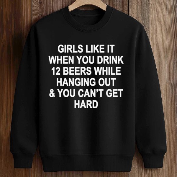 Girls Like It When You Drink 12 Beers Shirt