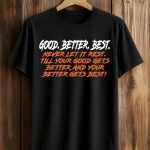 Good Better Best Never Let It Rest Shirt