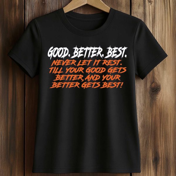 Good Better Best Never Let It Rest Shirt
