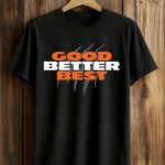 Good Better Best Shirt