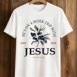 He’s On a Work Trip With Jesus Charlie Kirk 1993-2025 Memorial Shirt