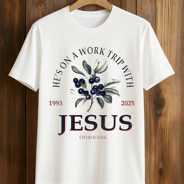 He's On a Work Trip With Jesus Charlie Kirk 1993 2025 Memorial Shirt 1