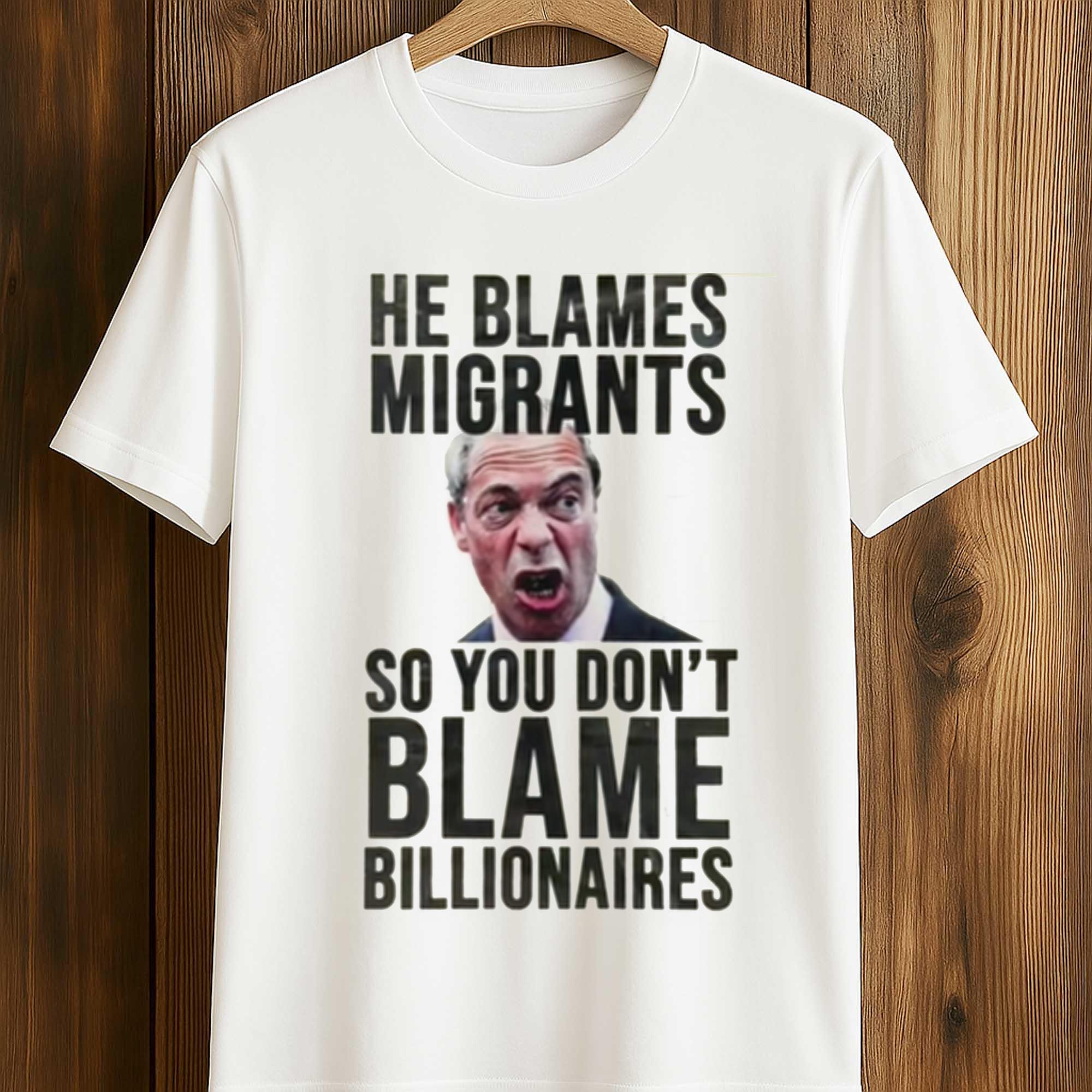 He Blames Migrants So You Don't Blame Billionaires Shirt