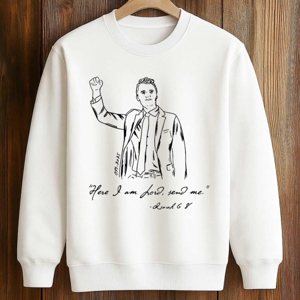 Here I Am Lord Send Me Charlie Kirk Shirt