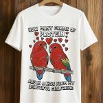 How Many Grams Of Protein Are In A Kiss From My Beautiful Girlfriend Bird Shirt