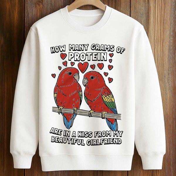 How Many Grams Of Protein Are In A Kiss From My Beautiful Girlfriend Bird Shirt