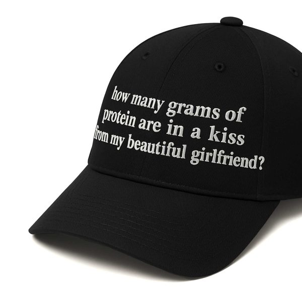 How Many Grams Of Protein Are In A Kiss From My Beautiful Girlfriend Hat