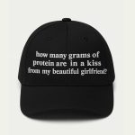 How Many Grams Of Protein Are In A Kiss From My Beautiful Girlfriend Hat