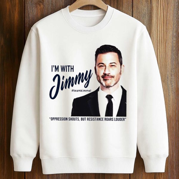 I'm with Jimmy Kimmel Oppression Shouts But Resistance Roars Louder Shirt 3