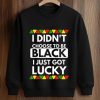 I Didn't Choose To Be Black I Just Got Lucky Shirt