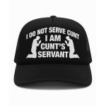 I Do Not Serve Cunt I Am Cunt's Servant Hat