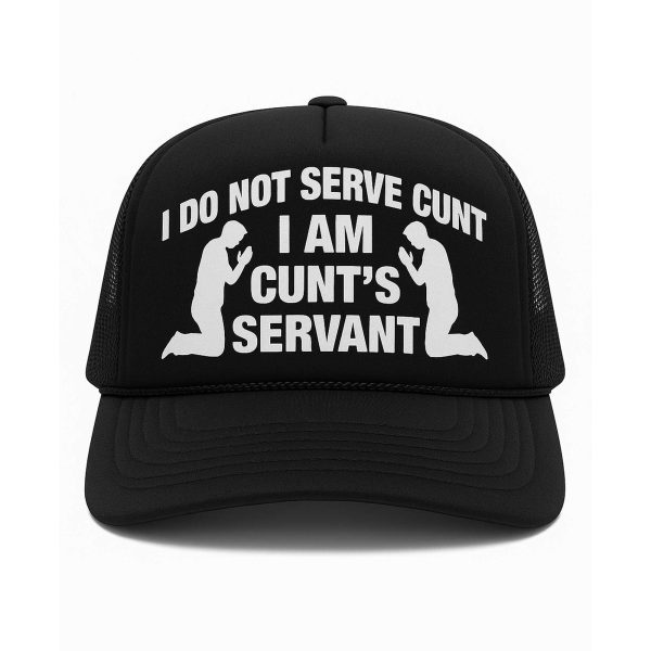 I Do Not Serve Cunt I Am Cunt's Servant Hat