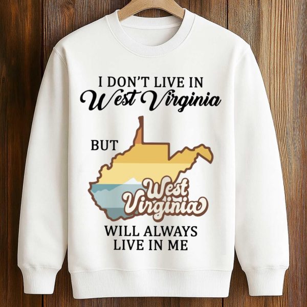 I Dont Live In West Virginia Shirt 3