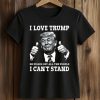 I Love Trump He Pisses Off All The People I Can't Stand Shirt