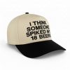 I Think Someone Spiked My 18 Beers Hat
