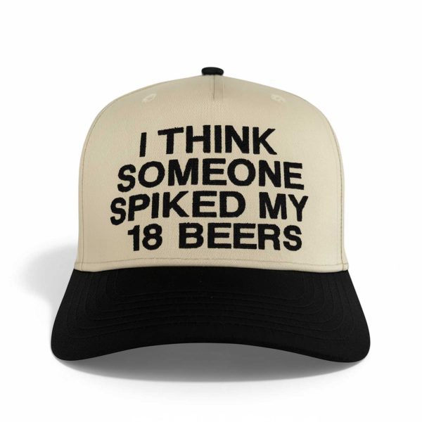 I Think Someone Spiked My 18 Beers Hat