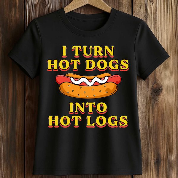 I Turn Hot Dogs Into Hot Logs Shirt 2