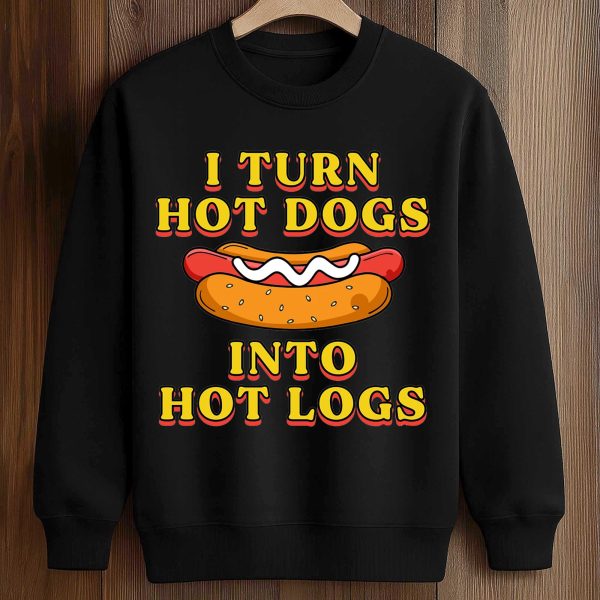I Turn Hot Dogs Into Hot Logs Shirt 3