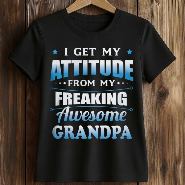 I get My Attitude From My Freaking Awesome Grandpa Shirt