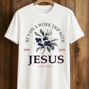 He's On a Work Trip With Jesus Charlie Kirk 1993 2025 Memorial Shirt 1