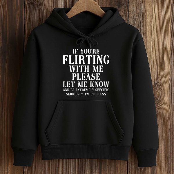 If You're Flirting With Me Please Let Me Know Shirt