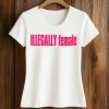 Illegally Female Stacy Cacy Shirt
