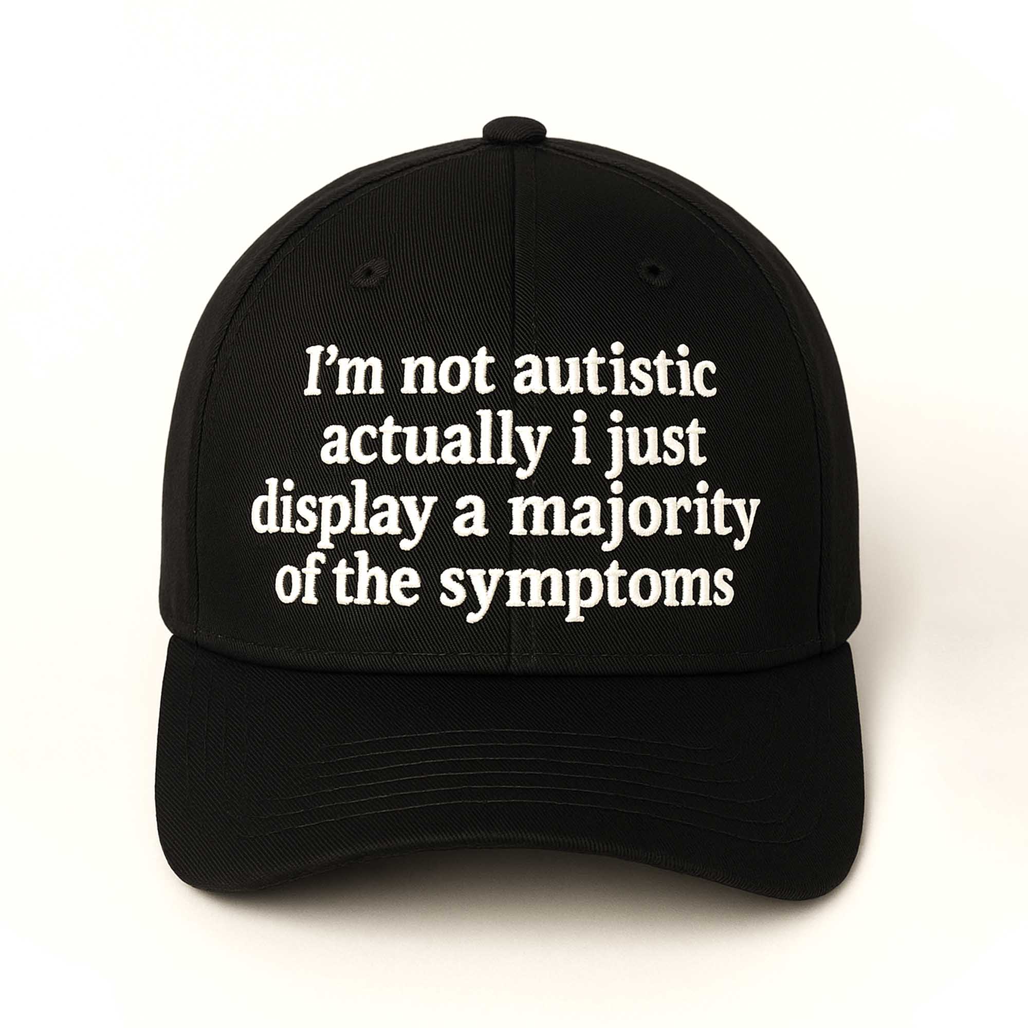 I'm Not Autistic Actually I Just Display a Majority Of The Symptoms Hat I'm Not Autistic Actually I Just Display a Majority Of The Symptoms Hat
