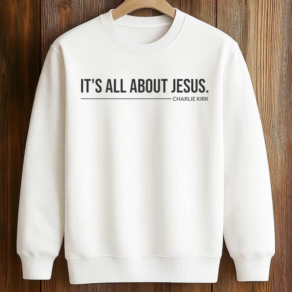 It's All About Jesus Charlie Kirk Shirt