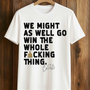 We Might As Well Win The Whole Fucking Thing Cal Raleigh Shirt 1