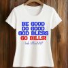 Josh Allen MVP Be Good Do Good God Bless Go Bills Shirt 2