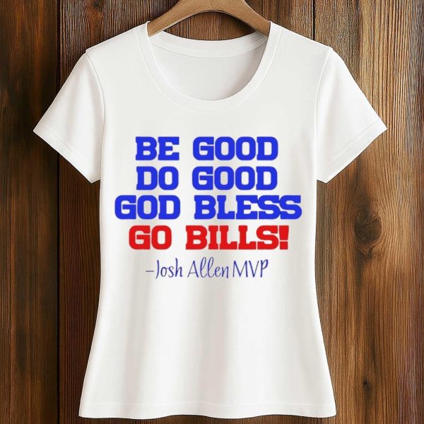Josh Allen MVP Be Good Do Good God Bless Go Bills Shirt 2
