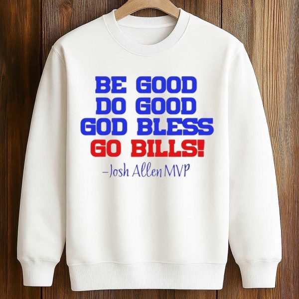 Josh Allen MVP Be Good Do Good God Bless Go Bills Shirt 3